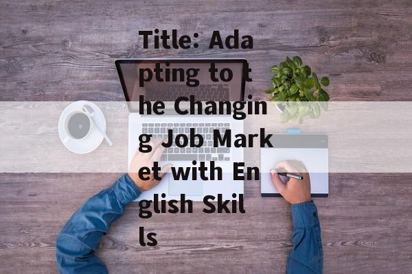 Title: Adapting to the Changing Job Market with English Skills